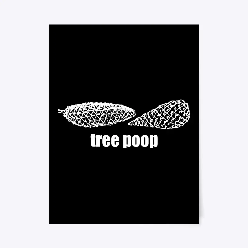 "Tree poop" Merchandise